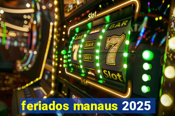 feriados manaus 2025